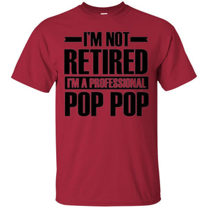 Daddy T-shirt  I'm Not Retired I'm A Professional Pop Pop