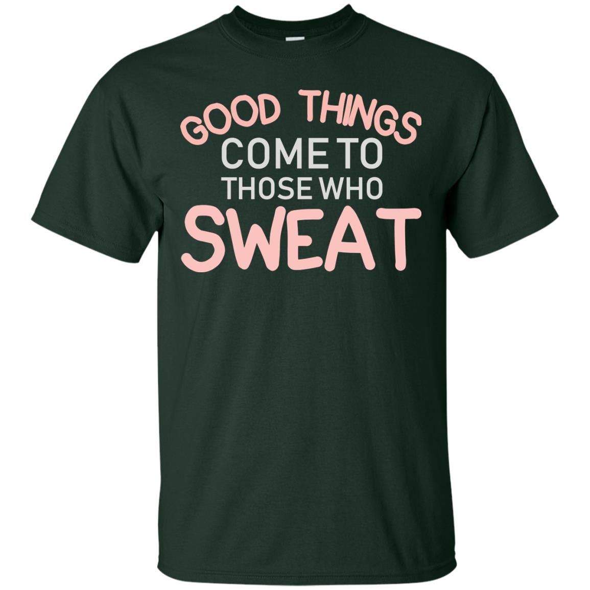 Good Things Come To Those Who Sweat Shirt Forest