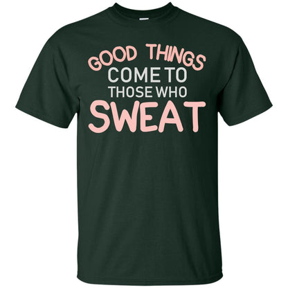 Good Things Come To Those Who Sweat Shirt Forest