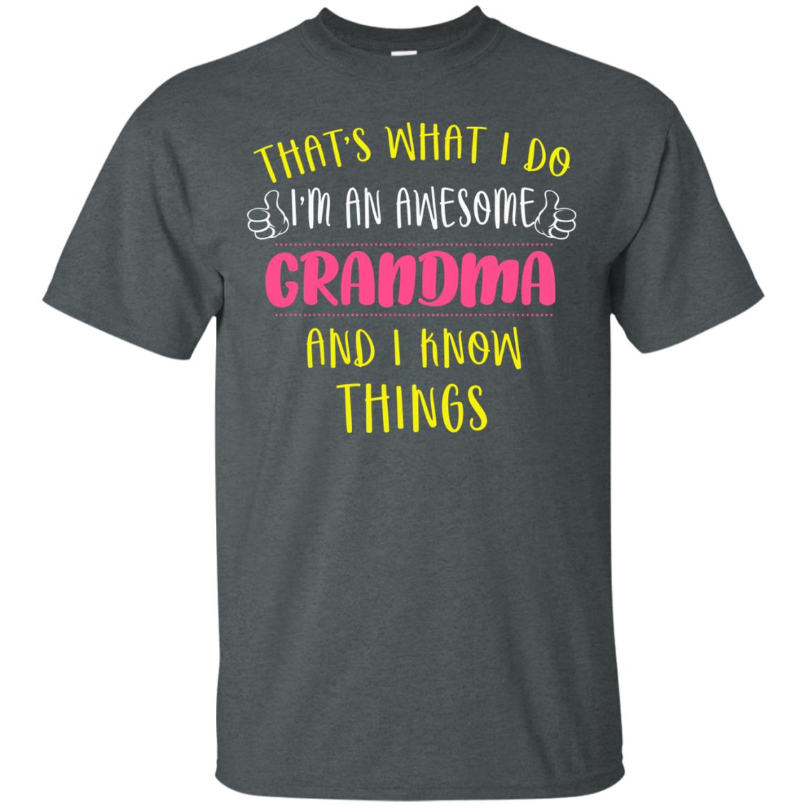 That's What I Do I'm An Awesome Grandma And I Know Things Grandma Shirt Dark Heather
