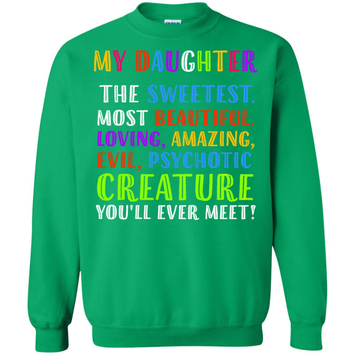 My Daughter The Sweetest Most Beautiful Loving Amazing Shirt Irish Green