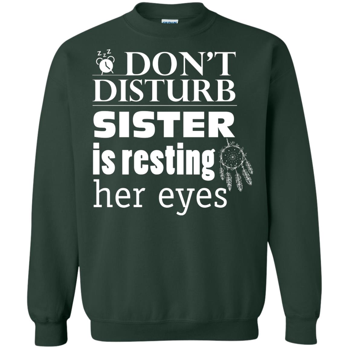 Don't Disturb Sister Is Resting Her Eyes Funny Sister Shirt Forest Green