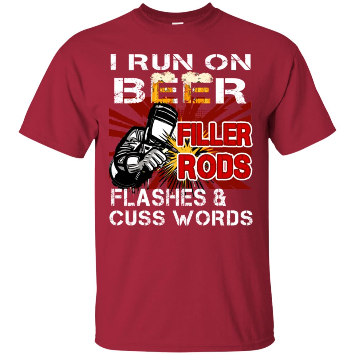I Run On Beer Filler Rods Flashes And Cuss Words Welder Gift Shirt Cardinal