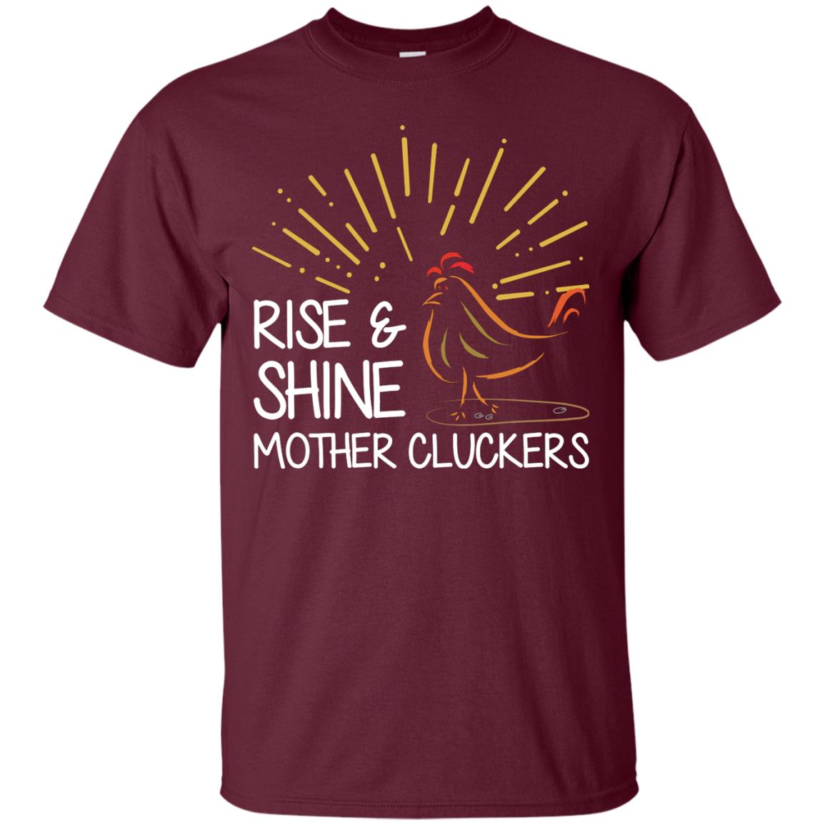 Rise And Shine Mother Cluckers Shirt Maroon