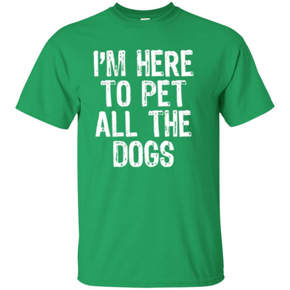 I_m Here To Pet All The Dogs Dog Lover T-shirt Irish Green