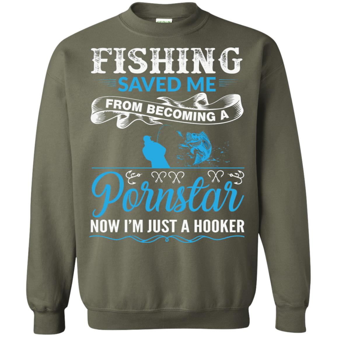 Fishing Saved Me From Becoming A Pornstar Fishing T-shirt Military Green