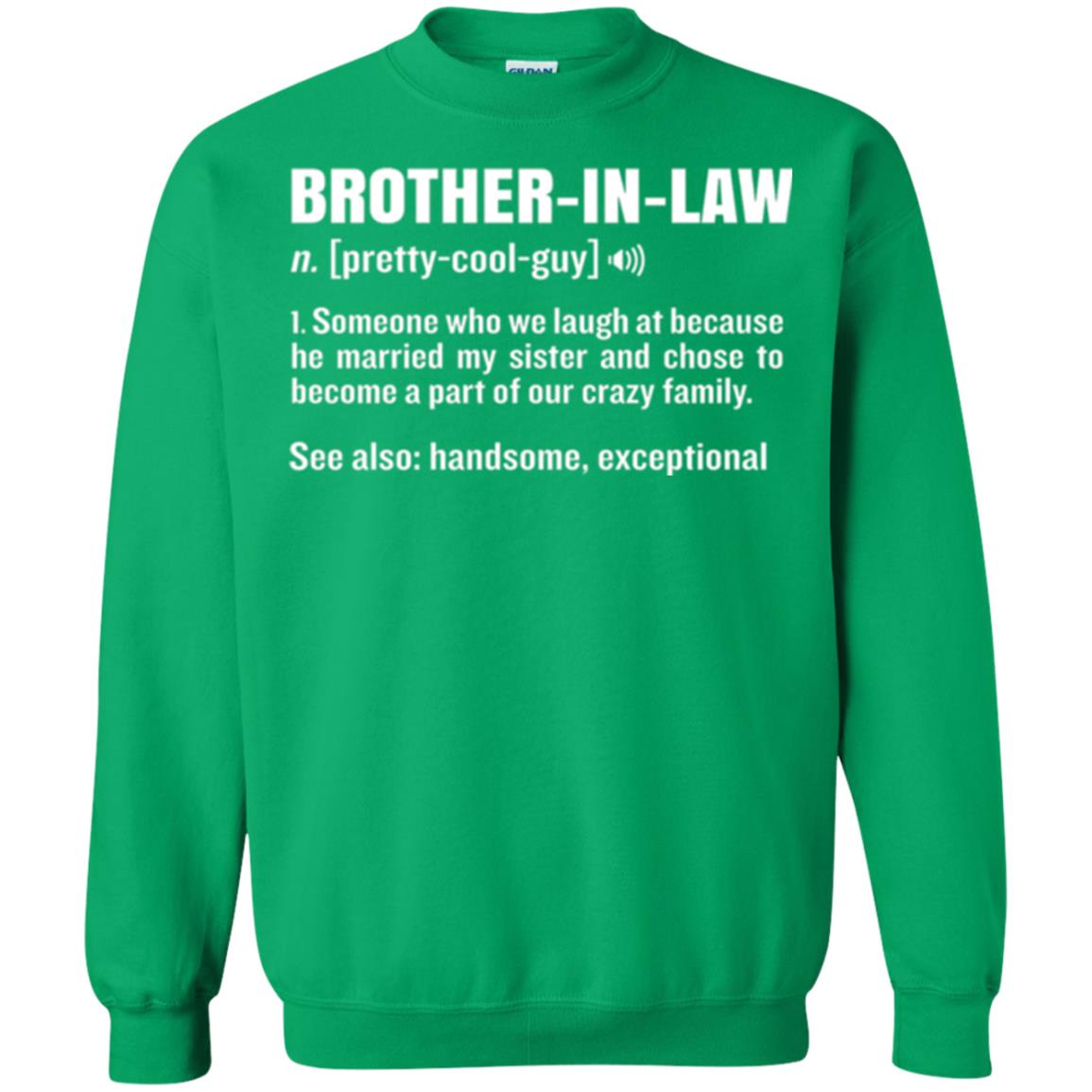 Family T-shirt Brother In Law Someone Who We Laugh At Because He Married My Sister Irish Green