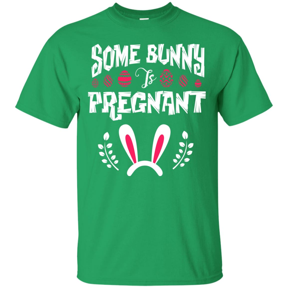 Some Bunny Is Pregnant Best Shirt For Pregnancy On Easter Day Irish Green