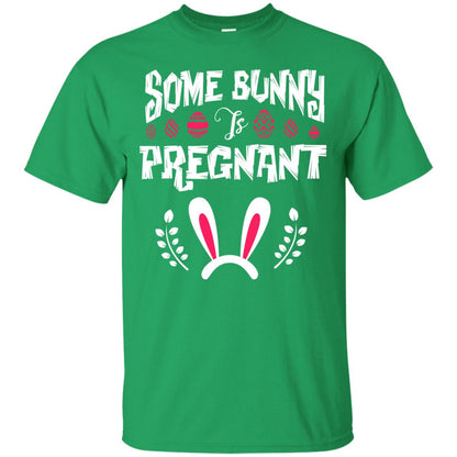 Some Bunny Is Pregnant Best Shirt For Pregnancy On Easter Day Irish Green