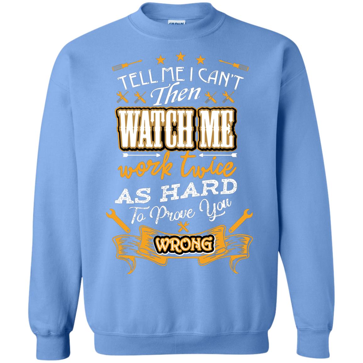 Tell Me I Can't Then Watch Me Work Twice As Hard To Prove You Wrong Auto Mechanic Shirt Carolina Blue