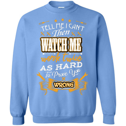 Tell Me I Can't Then Watch Me Work Twice As Hard To Prove You Wrong Auto Mechanic Shirt Carolina Blue