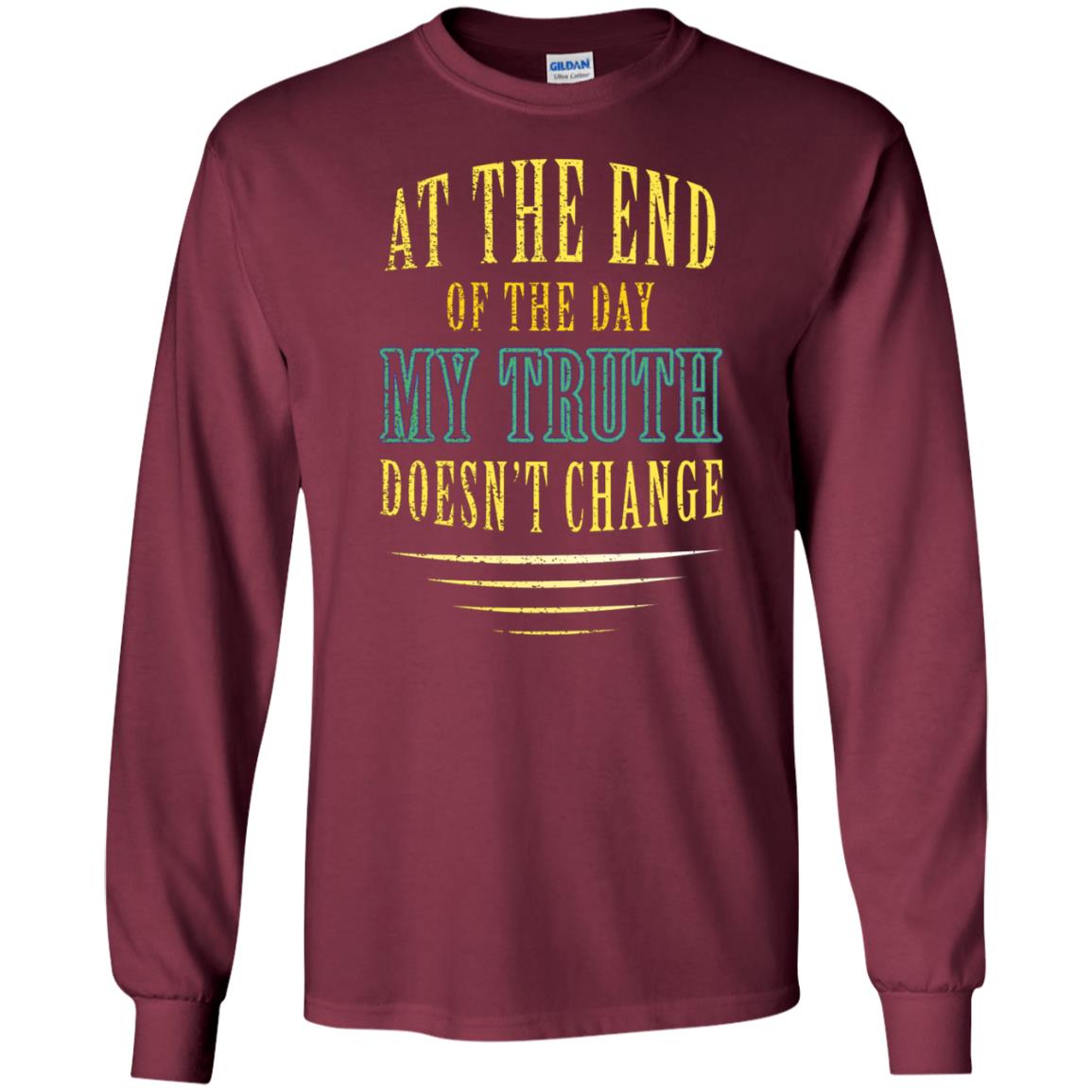 At The End Of The Day My Truth Doesn't Change Shirt Maroon