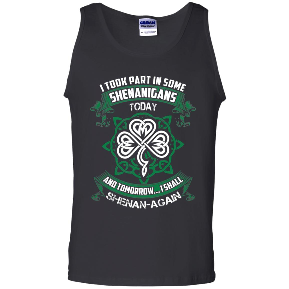 I Took Part In Some Shenanigans Today And Tomorrow I Shall Shenan-again Irish Shirt Black