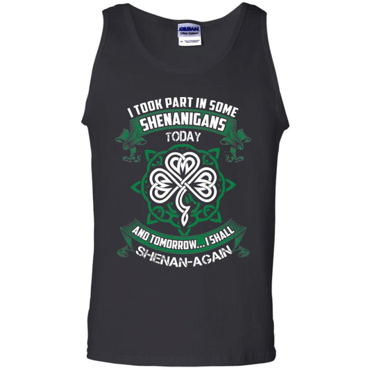 I Took Part In Some Shenanigans Today And Tomorrow I Shall Shenan-again Irish Shirt Black