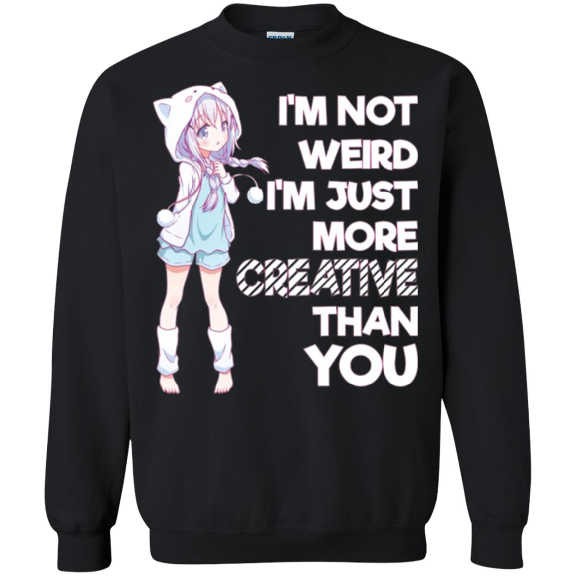 I_m Not Weird I_m Just More Creative Than You Anime  Lover T-shirt