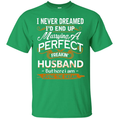 Wife T-shirt I_d End Up Marrying A Perfect Freakin' Husband Irish Green