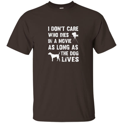 I Don_t Care Who Dies In Movie As Long As Dog Lives Dog Lover T-shirt Dark Chocolate