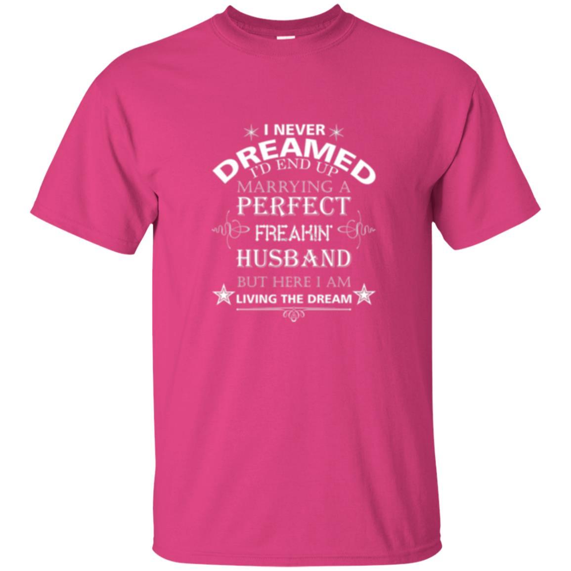 Wife T-shirt I Never Dreamed I''d End Up T-shirt Heliconia