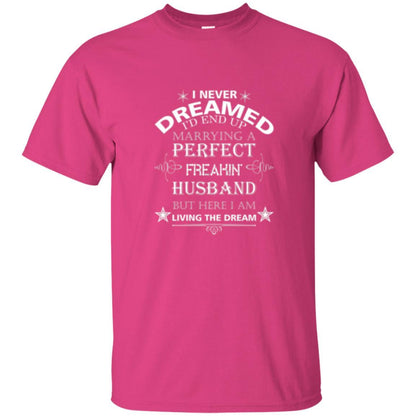 Wife T-shirt I Never Dreamed I''d End Up T-shirt Heliconia