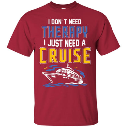 I Don’t Need Therapy I Just Need A Cruise Summer Vacation T-shirt Cardinal