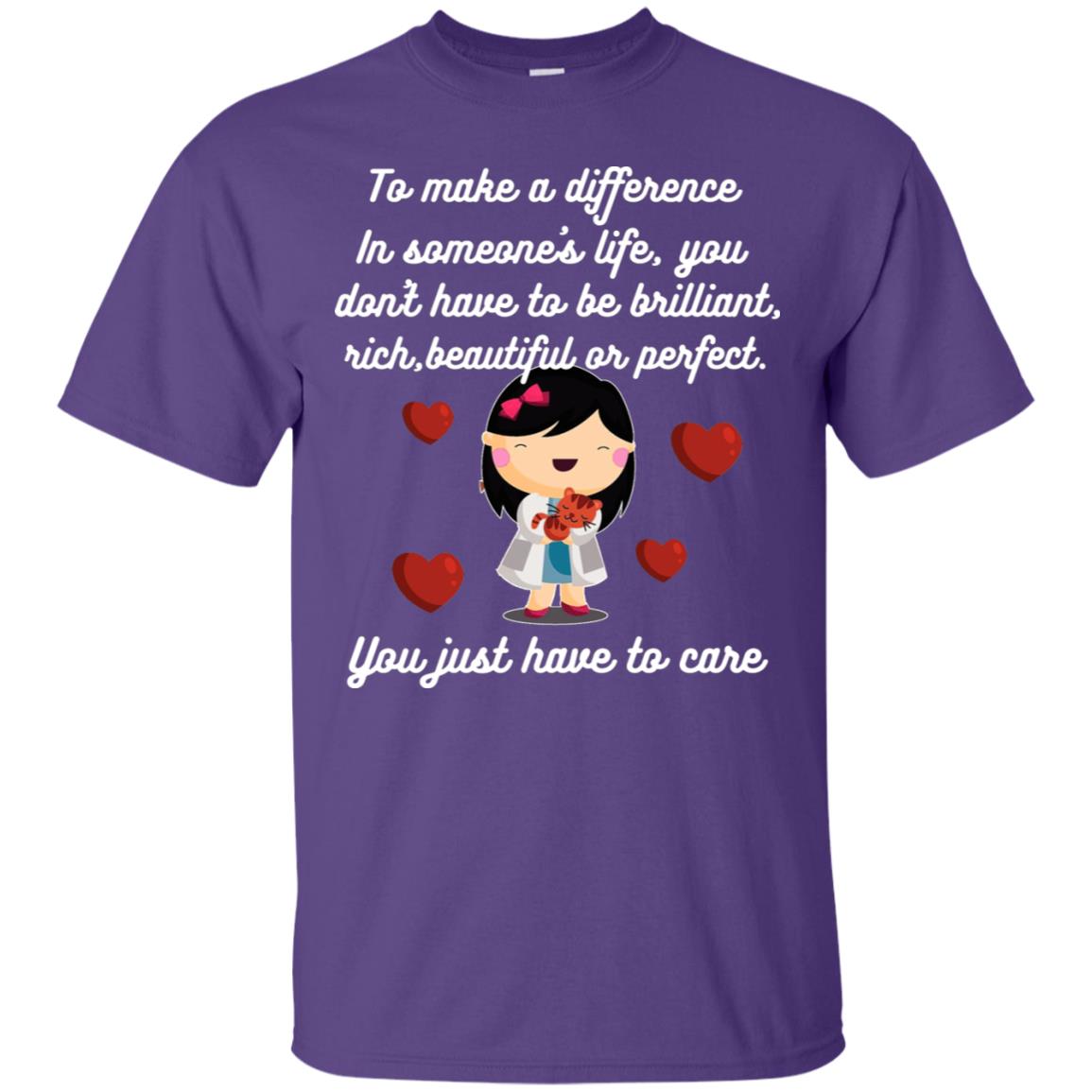 To Make A Difference In Someone's Life You Don't Have To Be Brilliant, Rich, Beautiful, Or Perfect. You Just Have To Care Purple
