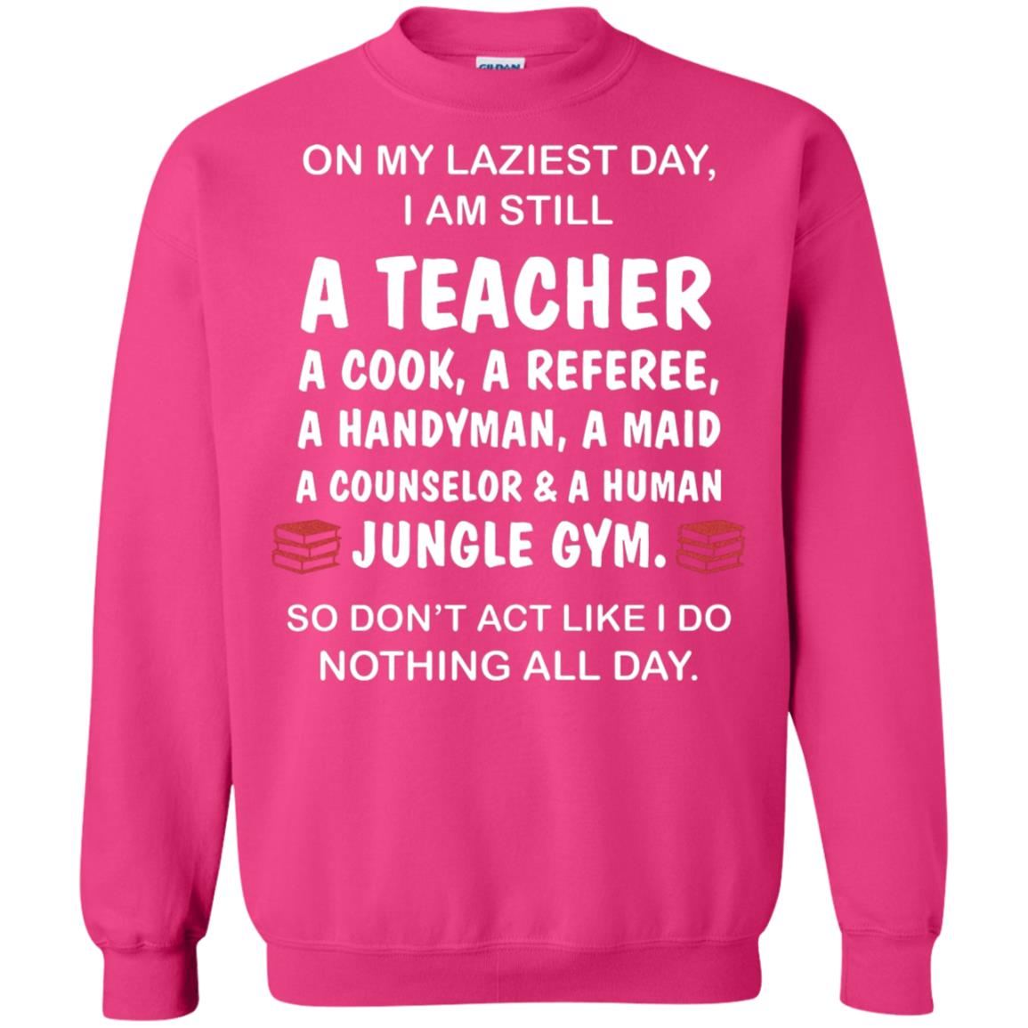 On My Laziest Day I Am Still A Teacher Shirt Heliconia