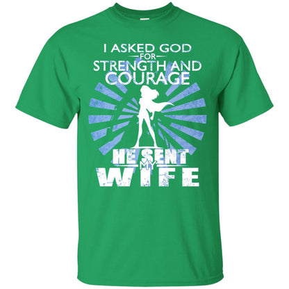 I Asked God For Strength And Courage He Sent My Wife T-shirt Irish Green