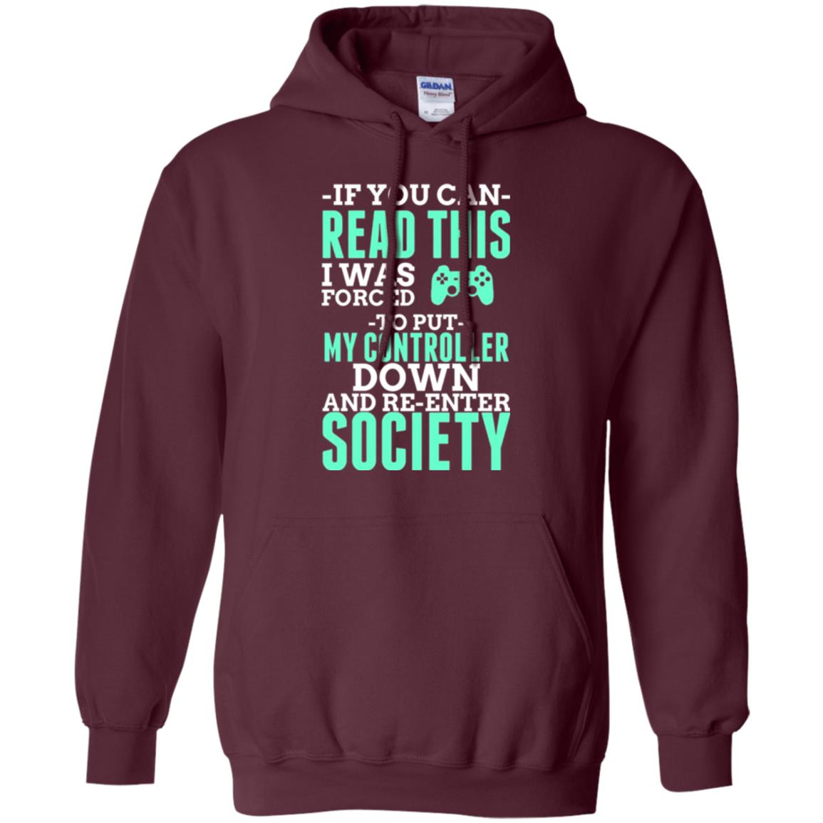 If You Can Read This I Was Forced To Put My Controller Down And Re-enter Society T-shirt Maroon
