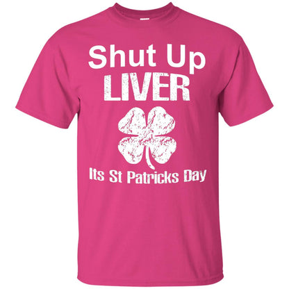 Shut Up Liver Saint Patrick_s Day T-shirt Heliconia