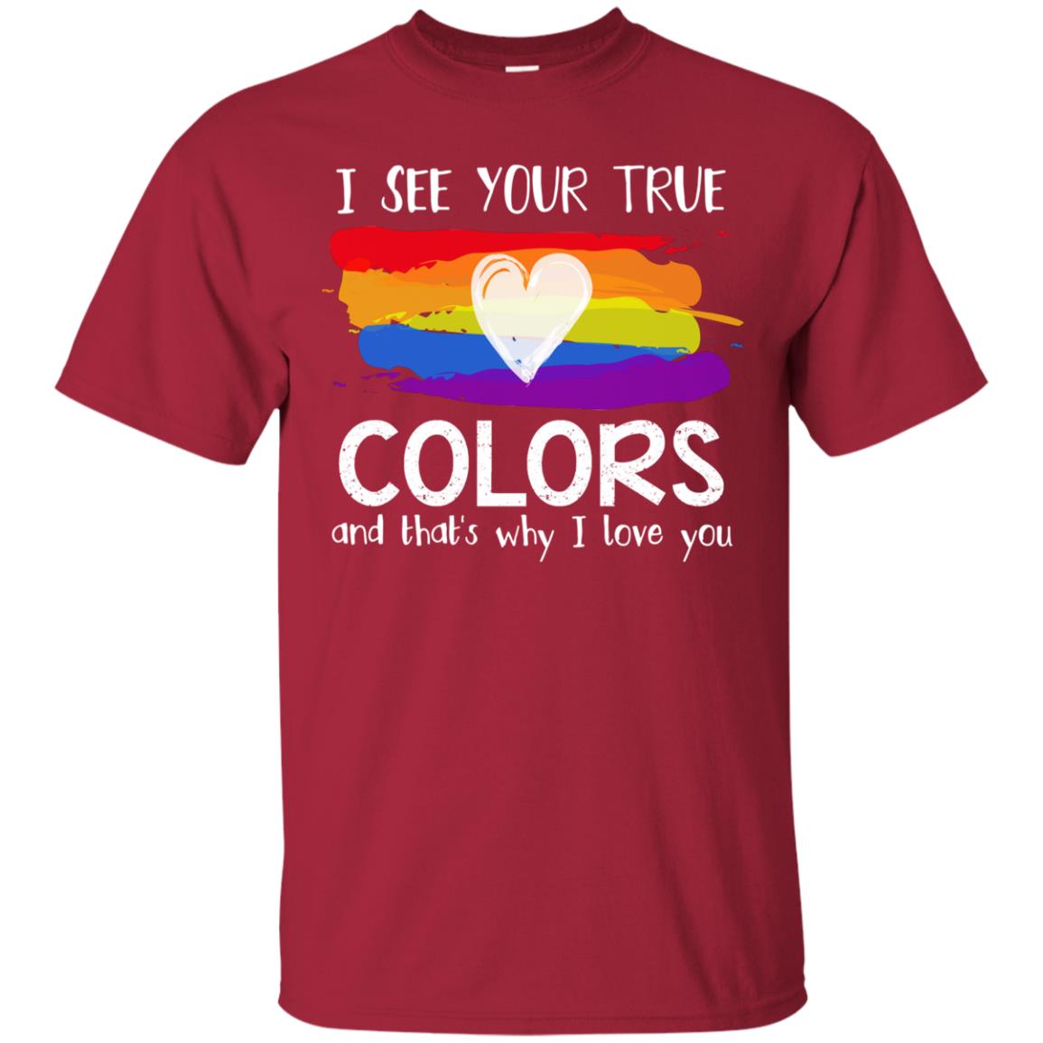 I See Your True Colors And That_s Why I Love You Lgbtq T-shirt Cardinal