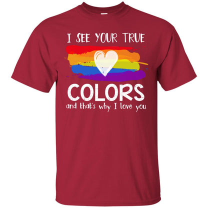 I See Your True Colors And That_s Why I Love You Lgbtq T-shirt Cardinal