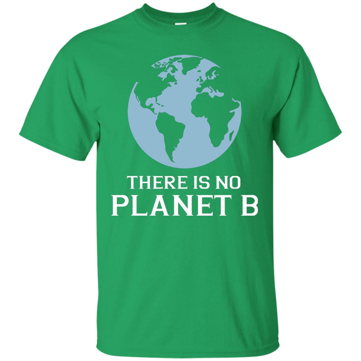 There Is No Planet B Save Our Planet Awareness Shirt Irish Green