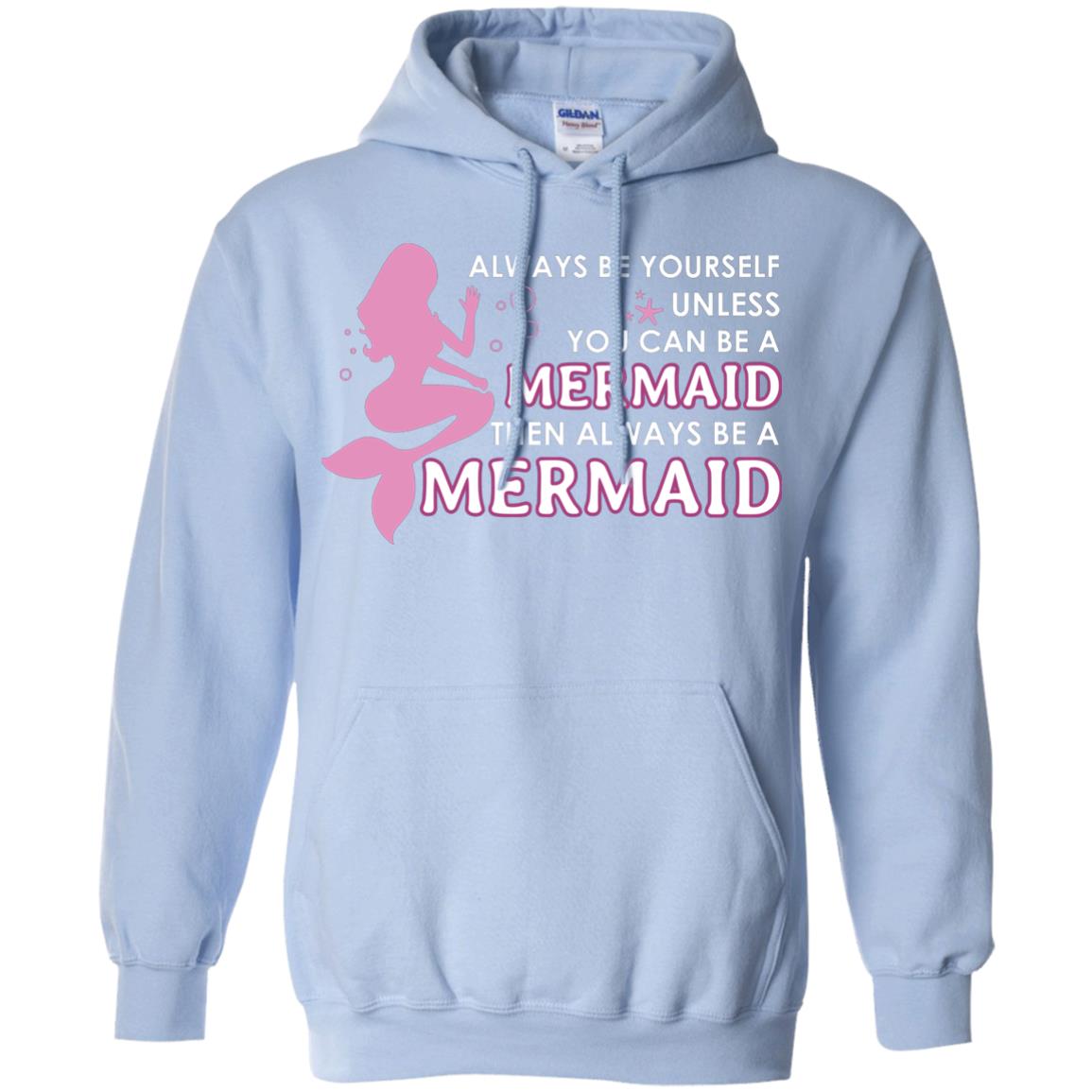 Always Be Yourself Unless You Can Be A Mermaid Then Always Be A Mermaid Shirt Light Blue