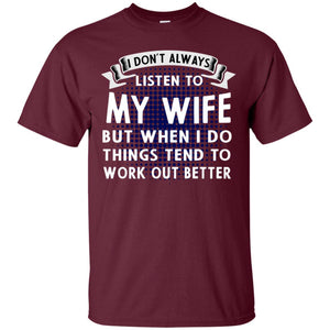 I Don't Always Listen To My Wife But When I Do Things Tend To Work Out Better Shirt For HusbandG200 Gildan Ultra Cotton T-Shirt