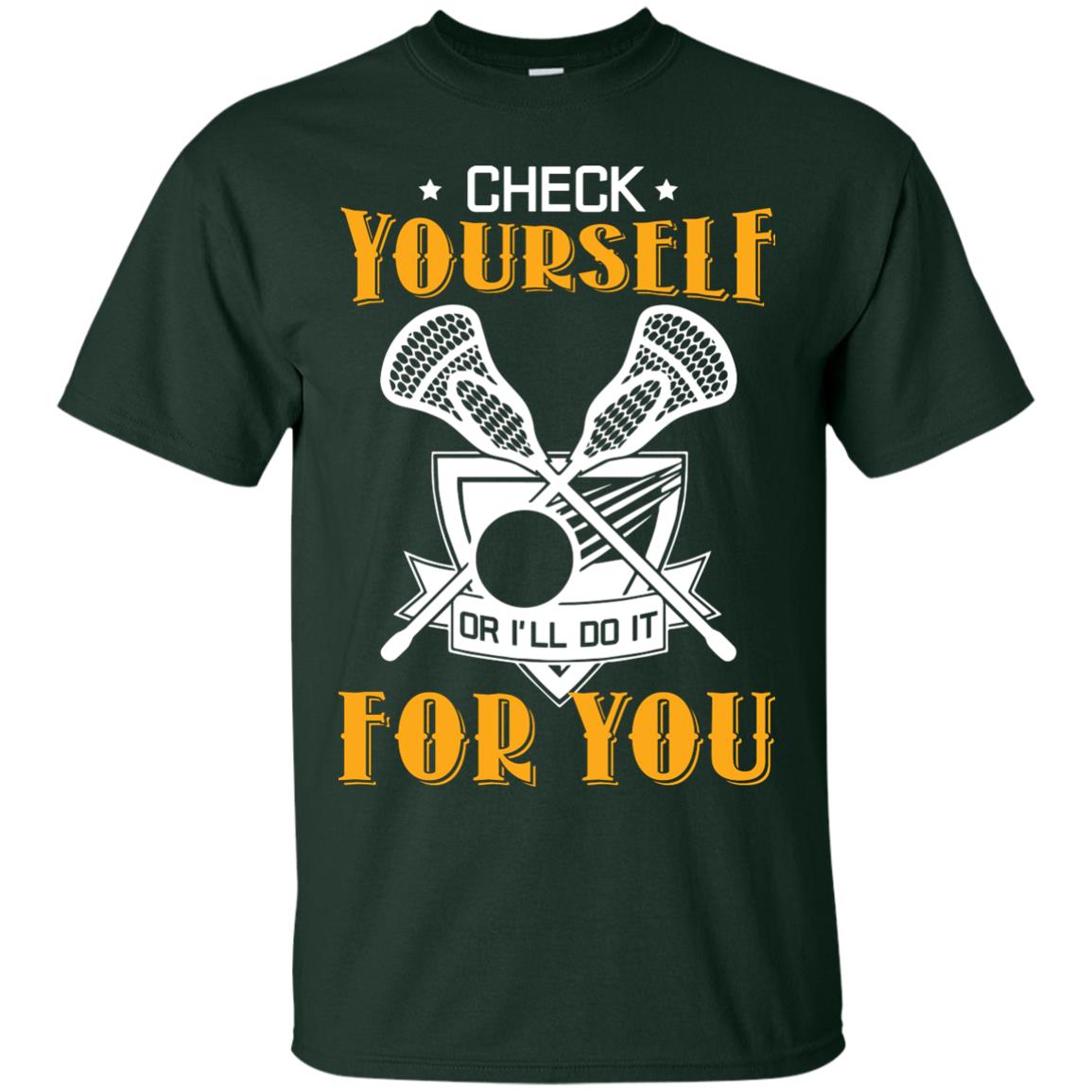Check Yourself Or I’ll Do It For You Lacrosse Lover T-shirt Forest