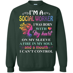 I Am A Social Worker I Was Born With My Heart On My Sleeve A Fire In My Soul And A Mouth I Cant Control