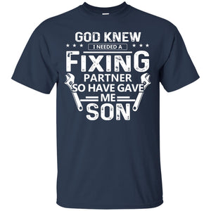 God Knew I Needed A Fixing Partner So He Gave Me Son ShirtG200 Gildan Ultra Cotton T-Shirt