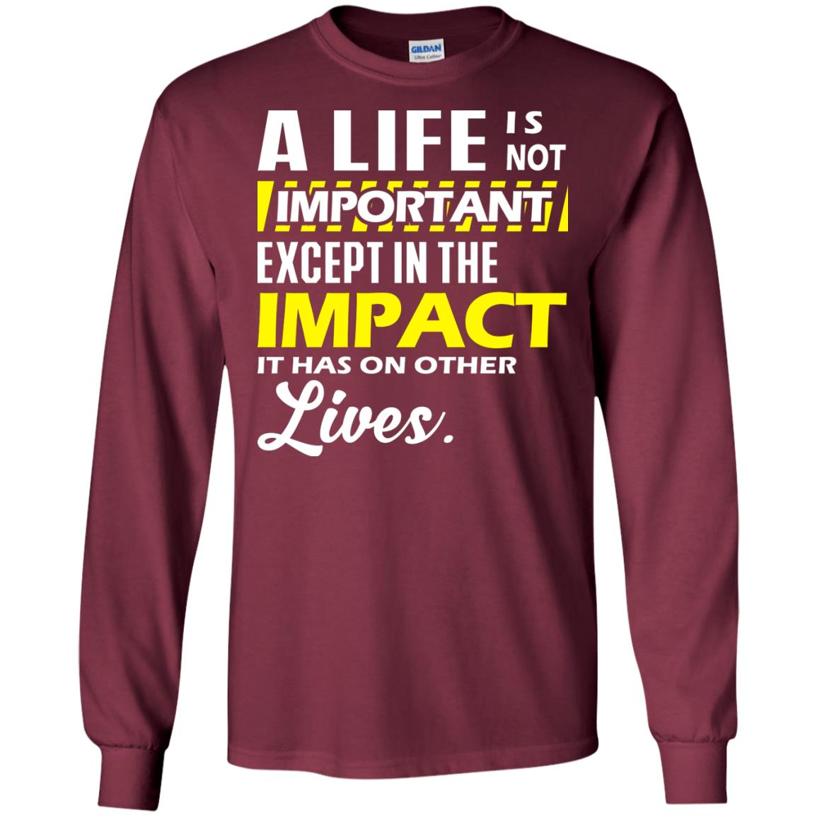 A Life Is Not Important Except In The Impact T-shirt Maroon