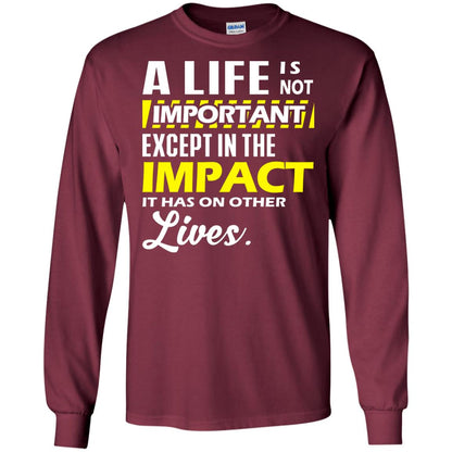 A Life Is Not Important Except In The Impact T-shirt Maroon