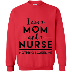 I Am A Mom And A Nurse Nothing Scares Me Mommy T-shirt