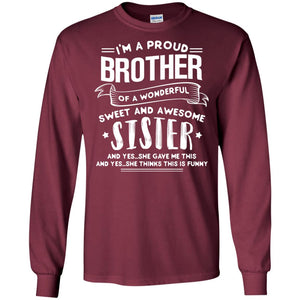 I_m A Proud Brother Of A Wonderful Sweet And Awesome Sister ShirtG240 Gildan LS Ultra Cotton T-Shirt