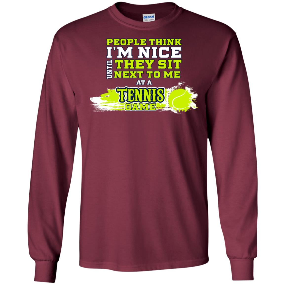 People Think I'm Nice Until They Sit Next To Me At A Tennis Game Shirt For Mens Or Womens Maroon
