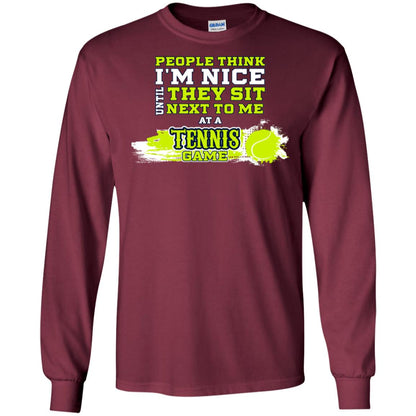 People Think I'm Nice Until They Sit Next To Me At A Tennis Game Shirt For Mens Or Womens Maroon