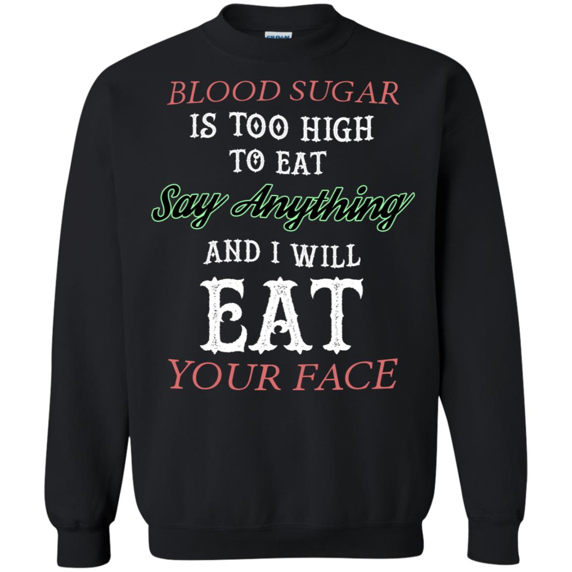 Blood Suger Is Too High To Eat Say Something And I Will Eat Your Face Black
