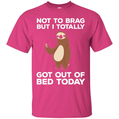 Funny Sloth T-shirt Not To Brag But I Totally Got Out Of Bed Today Heliconia