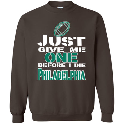Football Lover T-shirt Just Give Me One Before I Die Philadelphia Dark Chocolate