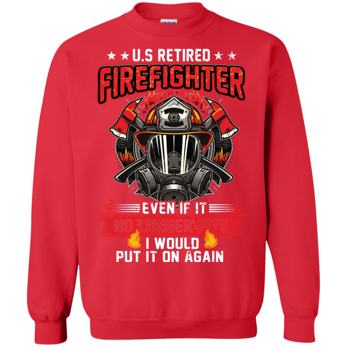U.s Retired Firefighter Even If It No Longer Fits I Would Put It On Again Shirt Red