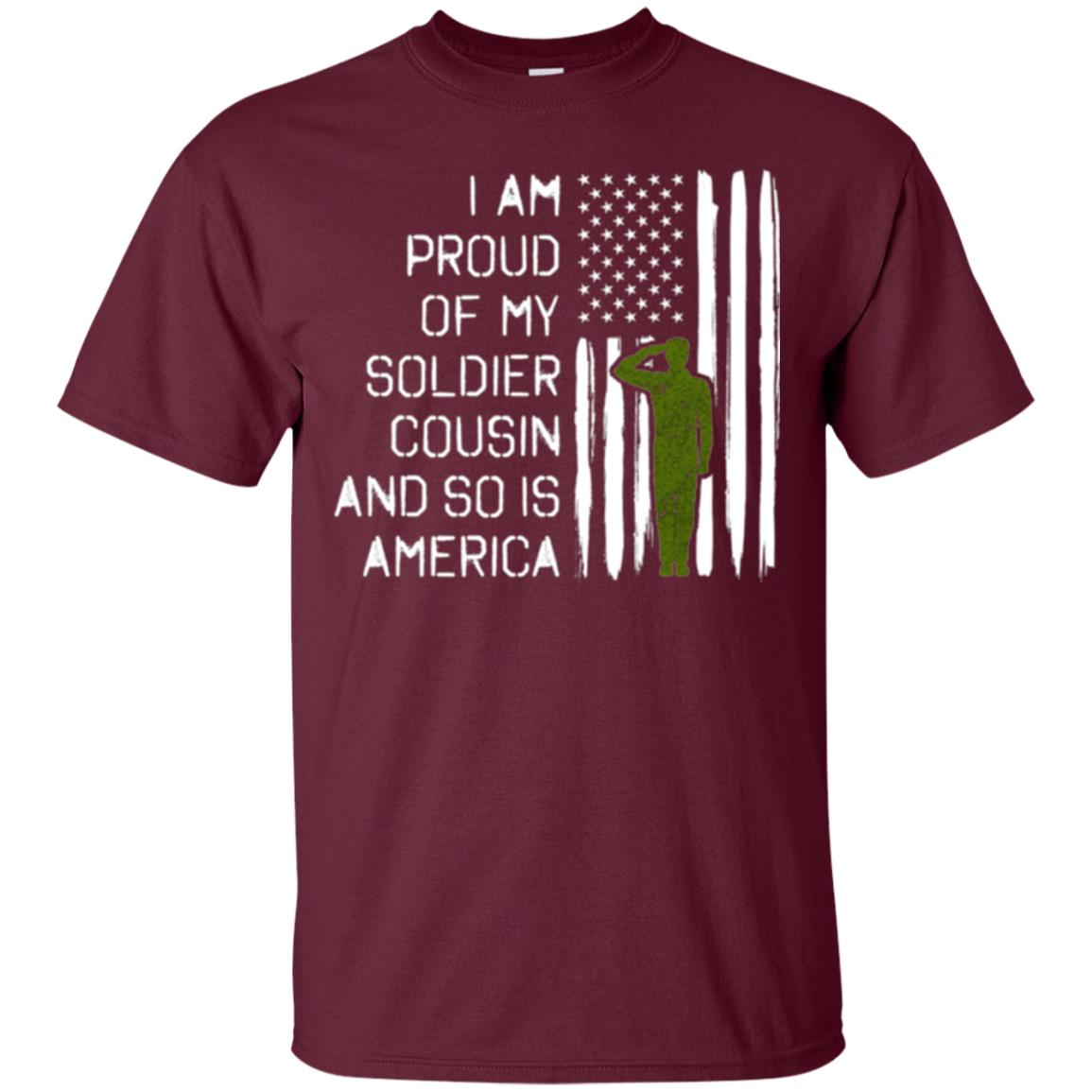 Military T-shirt I A Am Proud Of My Soldier Cousinn And So Is America Maroon