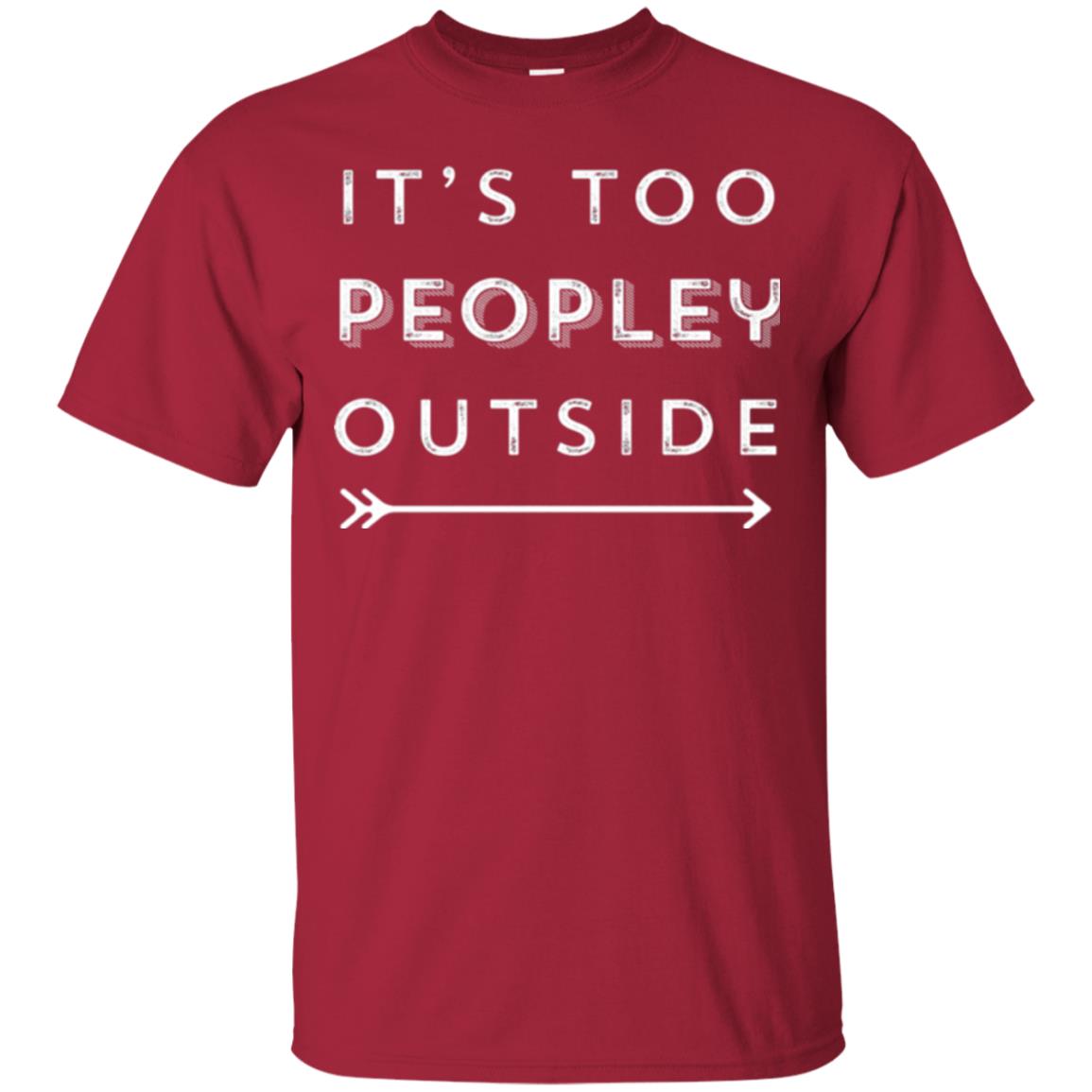 Funny Introvert Agoraphobic T-shirt It_s Too Peopley Outside Cardinal