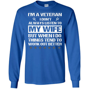 Im A Veteran I Dont Always Listen To My Wife ShirtG240 Gildan LS Ultra Cotton T-Shirt